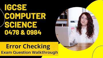 CIE iGCSE Computer Science | Exam Question Walkthrough : Error Checking