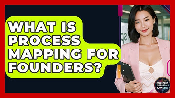 What Is Process Mapping For Founders? - Founders Supporting Founders