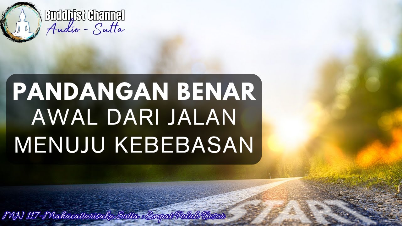 Pandangan Benar : Awal dari Jalan Menuju Kebebasan (Tripitaka : MN 117 - Mahācattārīsaka Sutta)