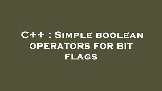 C++ : Simple boolean operators for bit flags