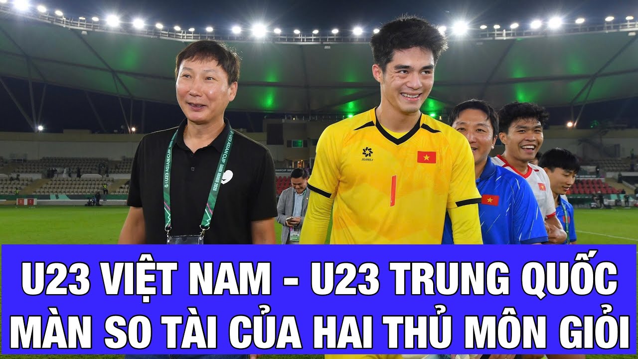 U23 VIỆT NAM - U23 TRUNG QUỐC: KHI 2 THỦ MÔN TRUNG KIÊN - LI HAO SO GĂNG