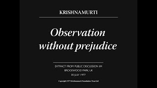 Observation without prejudice | J. Krishnamurti