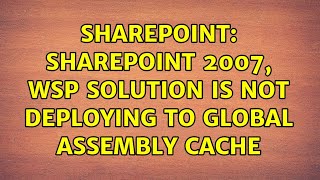 Sharepoint: SharePoint 2007, WSP solution is not deploying to Global Assembly Cache