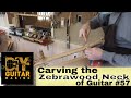 Carving the Zebrawood Neck of Guitar #57