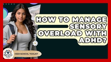 How To Manage Sensory Overload With ADHD? - High School Toolkit