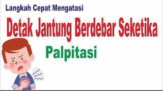 Langkah Cepat Mengatasi Jantung Berdebar Kencang Tiba-tiba