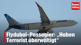 Flydubai-Passagier: „Haben Terrorist überwältigt“ | krone.tv NEWS