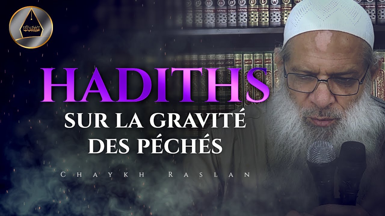 Quelques hadiths sur la gravité des péchés et des désobéissances | Chaykh Raslan