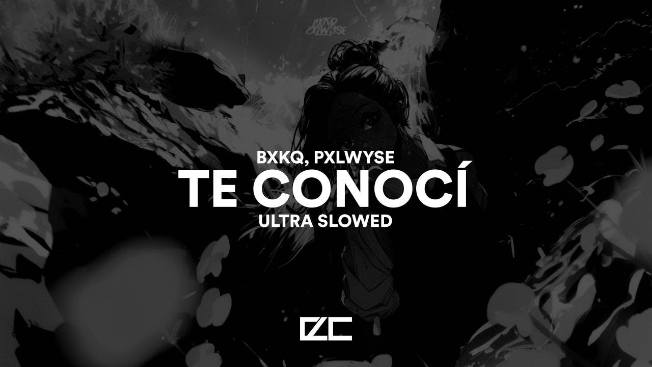 bxkq, PXLWYSE  -  TE CONOCÍ  -  Ultra Slowed