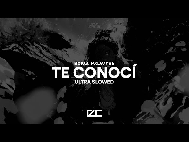 bxkq, PXLWYSE  -  TE CONOCÍ  -  Ultra Slowed