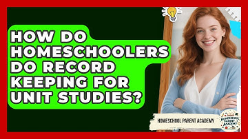 How Do Homeschoolers Do Record Keeping For Unit Studies? - Homeschool Parent Academy