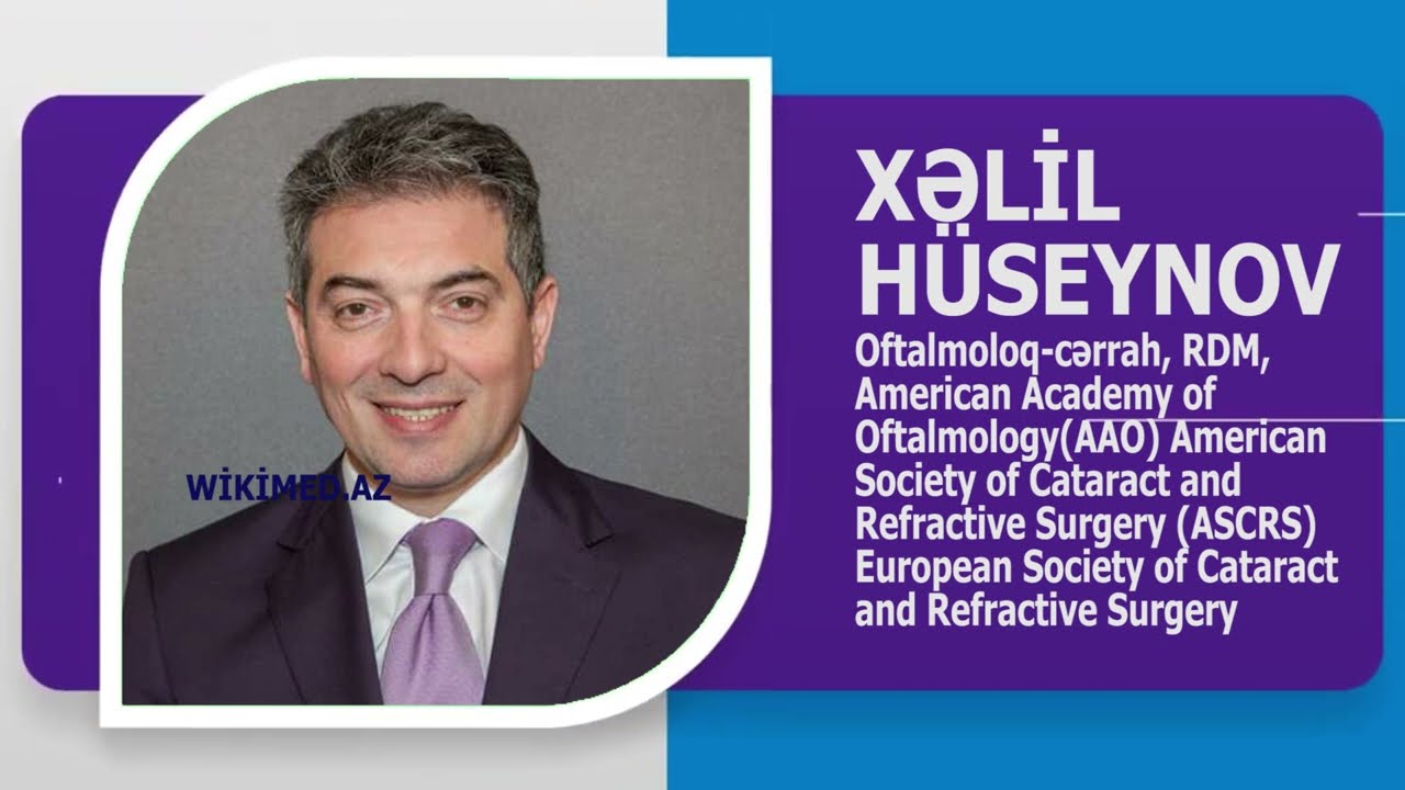 XƏLİL HÜSEYNOV OFTALMOLOQ CƏRRAH AVTOBİOQRAFİK VİDEO. WIKIMED.AZ TEQDIM EDIR. RDM.