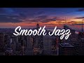 Smooth Jazz and Modern Jazz Playlist 🎷 1 hour of music for relaxing, work, study or chilling NYC