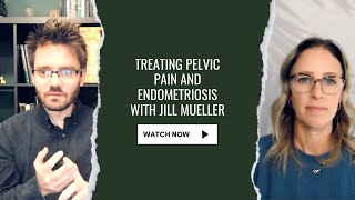 Treating Pelvic Pain and Endometriosis with Jill Mueller