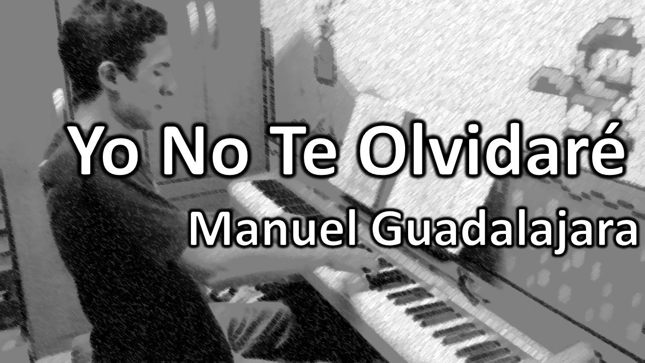 Manuel Guadalajara  - Yo No Te Olvidaré [Vals Venezolano]
