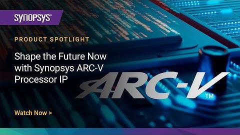 Synopsys ARC-V RISC-V Processor IP | Synopsys