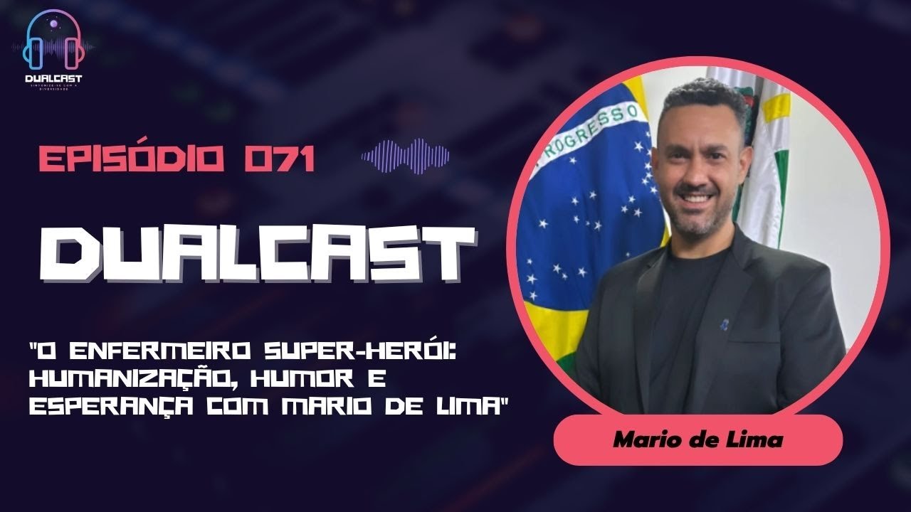 Dualcast - Ep. 71: O Enfermeiro Super-Herói: Humanização, Humor e Esperança com Mario de Lima