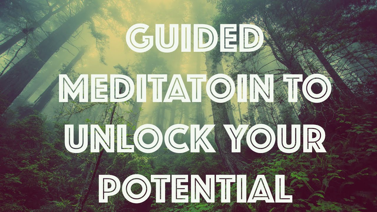 Guided meditation to unlock your true potential, increase focus and ...