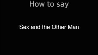 How to Pronounce correctly Sex and the Other Man (Movie)