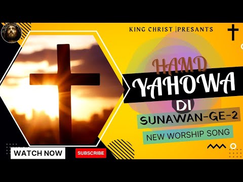 Hamd Yahowa Di Sunawan Ge 2 New Worship Song KINGCHRIST AnkurNarulaMinistries