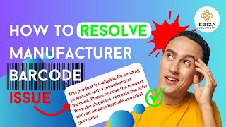 Error Message:Ineligible for sending to Amazon with Manufacturer Barcode| Unable to Create Shipment