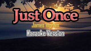 Just Once - Karaoke (James Ingram)