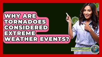 Why Are Tornadoes Considered Extreme Weather Events? - Earth Science Answers