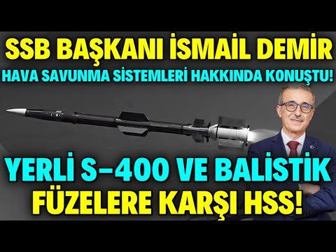 YERLİ S-400 SİPER VE BALİSTİK FÜZELER HAKKINDA SSB BAŞKANI İSMAİL DEMİR'DEN KRİTİK AÇIKLAMALAR !