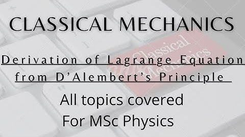 Derivation of Lagrange Equation from D’Alembert’s Principle with explanation to why do we need it?