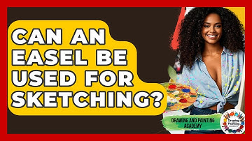 Can An Easel Be Used For Sketching? - Drawing and Painting Academy