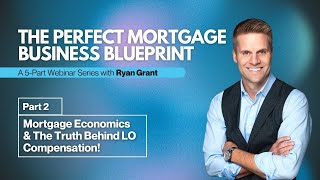 The Perfect Mortgage Business Blueprint (5 Part Series):  Part #2 - Mortgage Economics