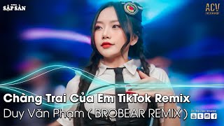 CHÀNG TRAI CỦA EM REMIX TIKTOK | Anh Sẽ Là Một Chàng Trai Luôn Mang Vác Tương Lai Cho Em |Nhạc Remix