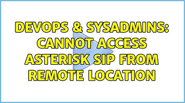 DevOps & SysAdmins: Cannot access Asterisk sip from remote location