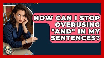 How Can I Stop Overusing "and" In My Sentences? - Lexicon Lounge