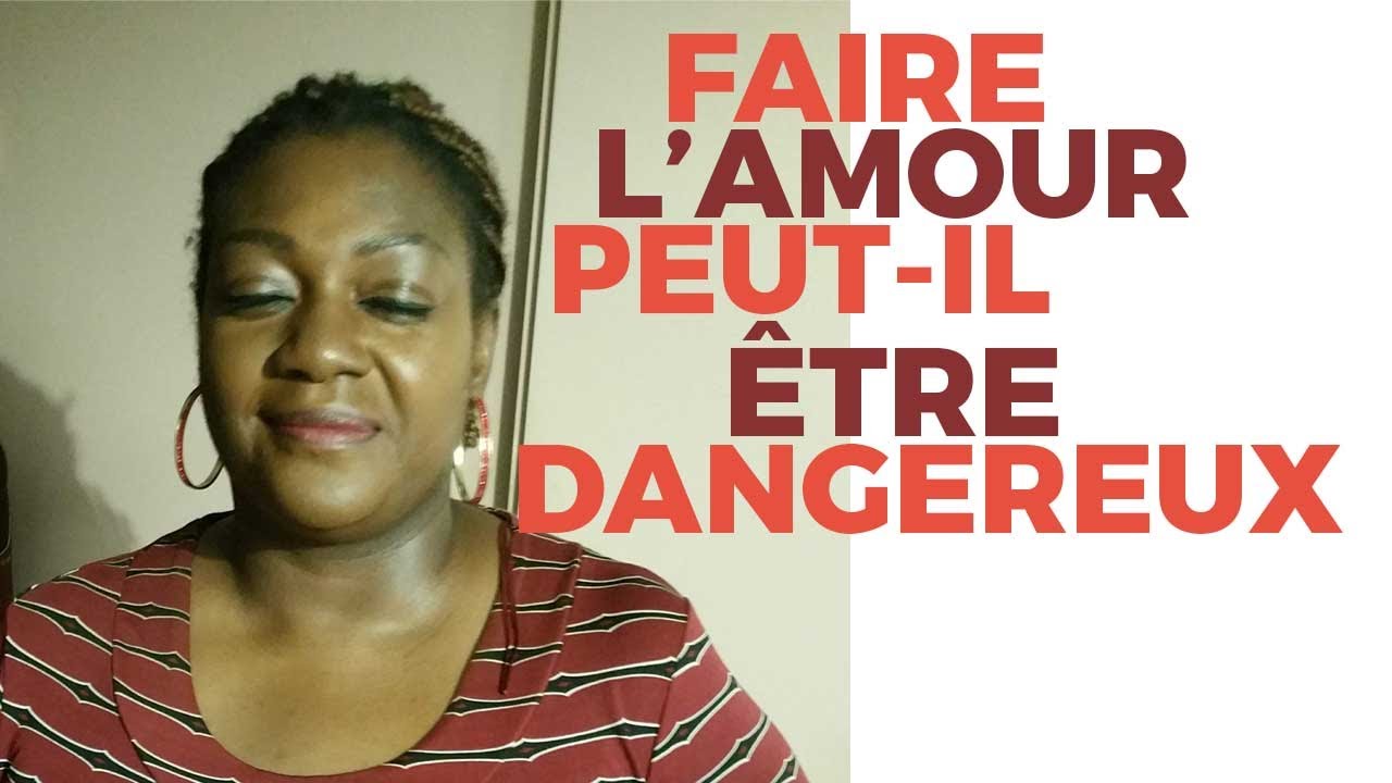 Faire L'Amour Peut-il Être Dangereux ? - YouTube