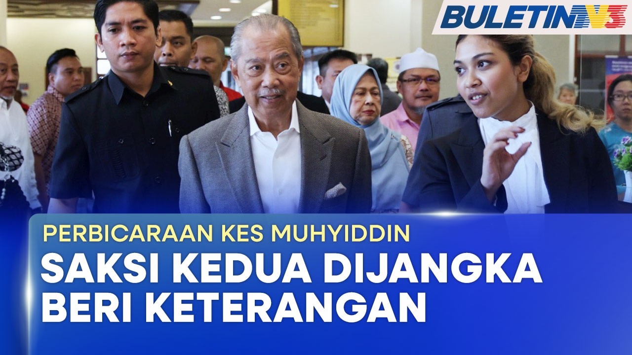 PERBICARAAN KES MUHYIDDIN | Saksi Pendakwaan Kedua Dijangka Beri Keterangan