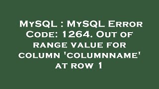 MySQL : MySQL Error Code: 1264. Out of range value for column 'columnname' at row 1