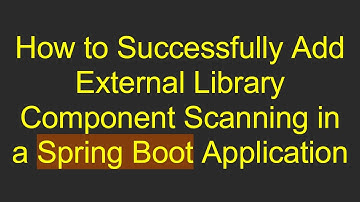 How to Successfully Add External Library Component Scanning in a Spring Boot Application