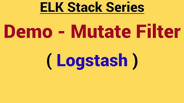 Demo - Mutate filter in Logstash  | how to use mutate filter in logstash | how mutate filter works