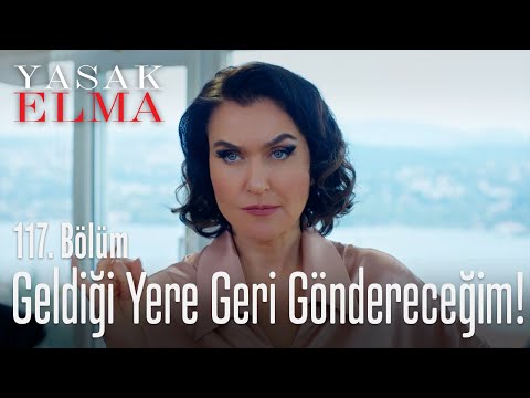 Arzu'yu geldiği yere geri göndereceğim! - Yasak Elma 117. Bölüm