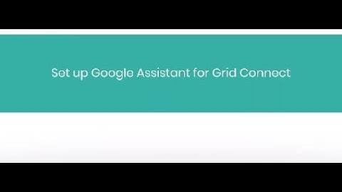 Grid Connect – Google Assistant Set Up