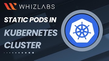 What are Static Pods in Kubernetes Cluster? | Certified Kubernetes Administrator (CKA) | Whizlabs