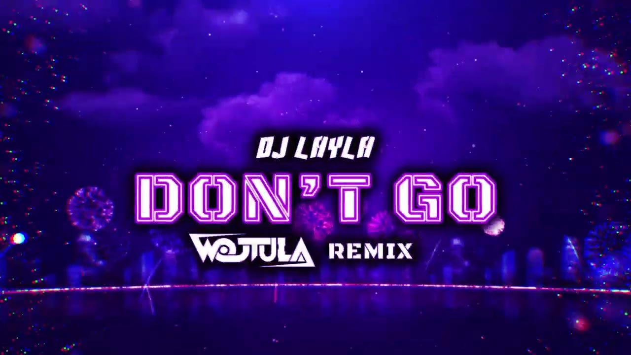 DJ Layla ft. Malina Tanase - Don't Go (WOJTULA REMIX)