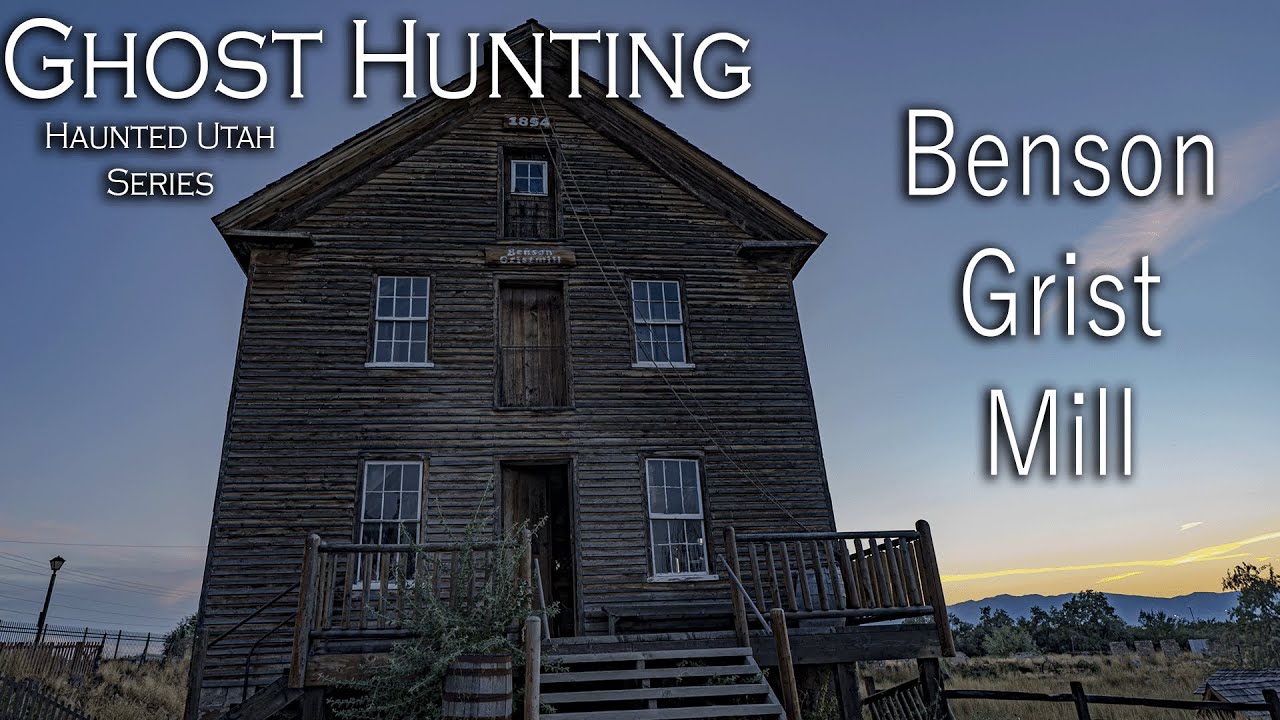 Ghost Hunting at the Benson Grist Mill in Utah Haunted Utah Series 