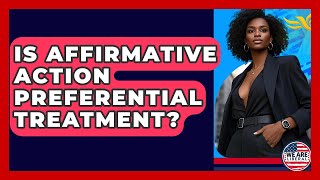 Is Affirmative Action Preferential Treatment? - We Are Liberal