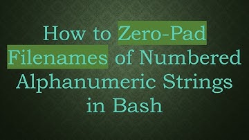 How to Zero-Pad Filenames of Numbered Alphanumeric Strings in Bash