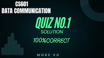 CS601 (Data Communication) QUIZ No.1 Solution 2024 l More VU