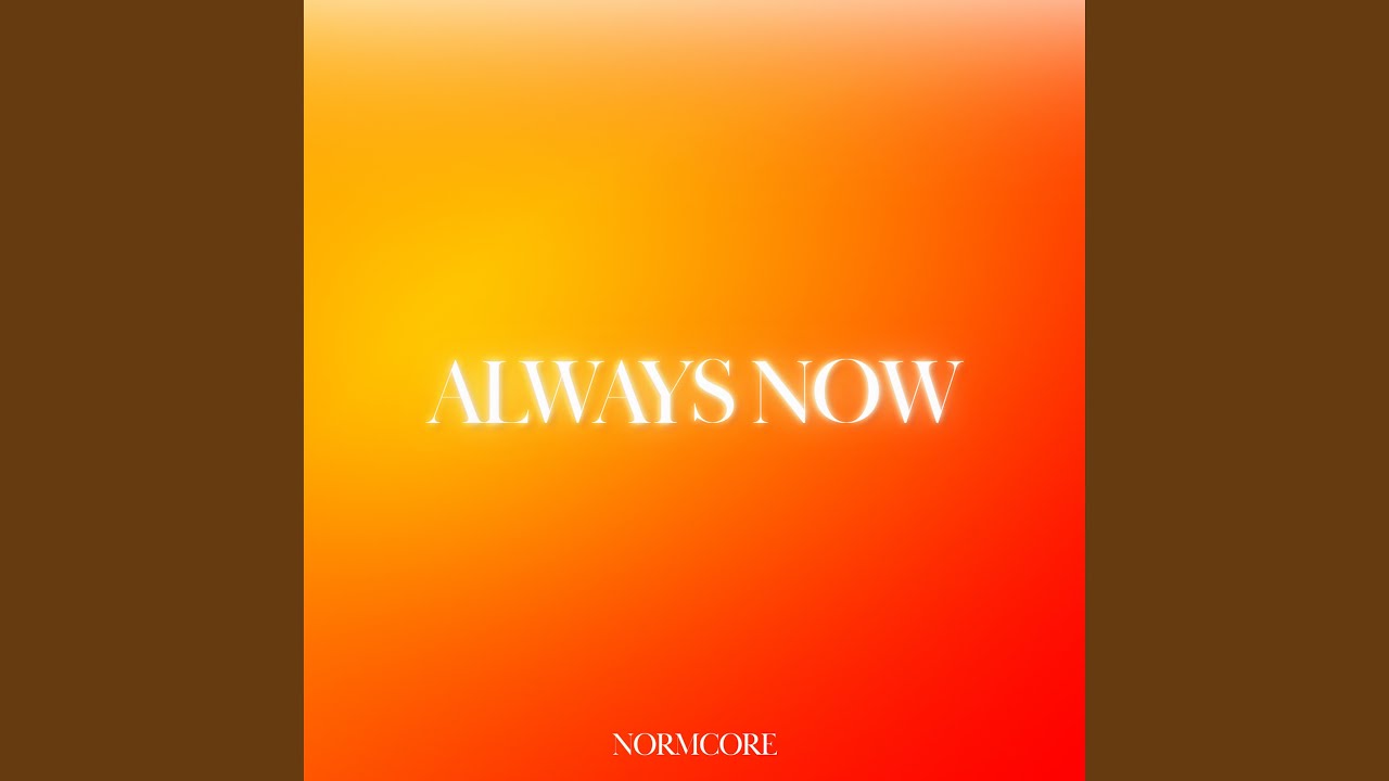 Watch ALWAYS NOW on YouTube Watch ALWAYS NOW on YouTube
