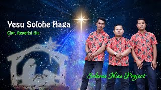 YESU SOLOHE HAGA | CIPT. REPETISI HIA | SELARAS NIAS PROJECT | LAGU NATAL 2022