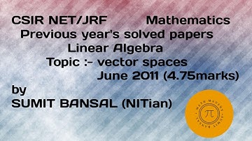 CSIR-NET/JRF MATH | Linear Algebra | Vector Space | June 2011(4.75 marks) |